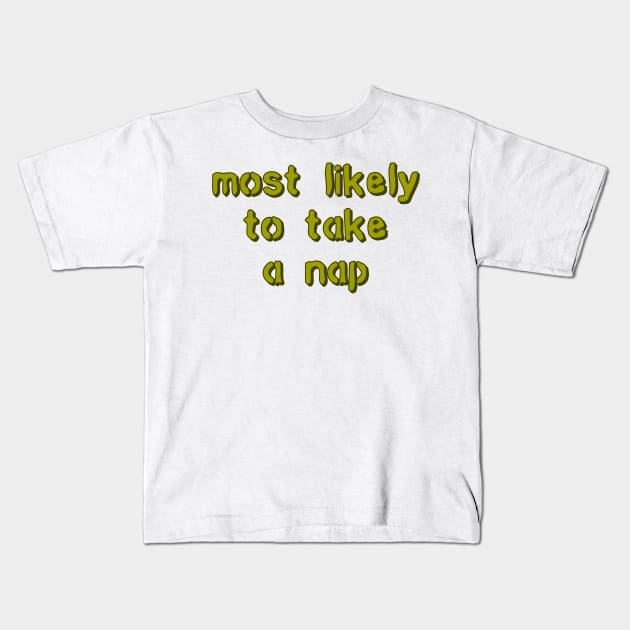 most likely to take a nap Kids T-Shirt by sarelitay